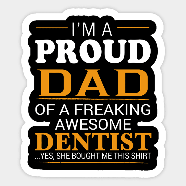 Proud Dad of Freaking Awesome DENTIST She bought me this Sticker by bestsellingshirts